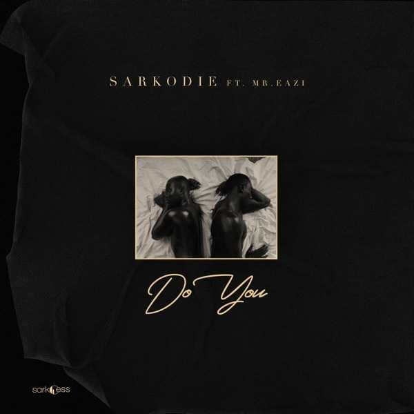 Sarkodie & Mr Eazi - Do You